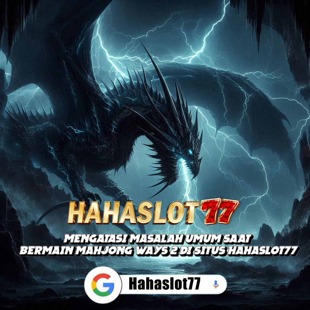 Mengatasi Masalah Umum Saat Bermain Mahjong Ways 2 di Situs Hahaslot77