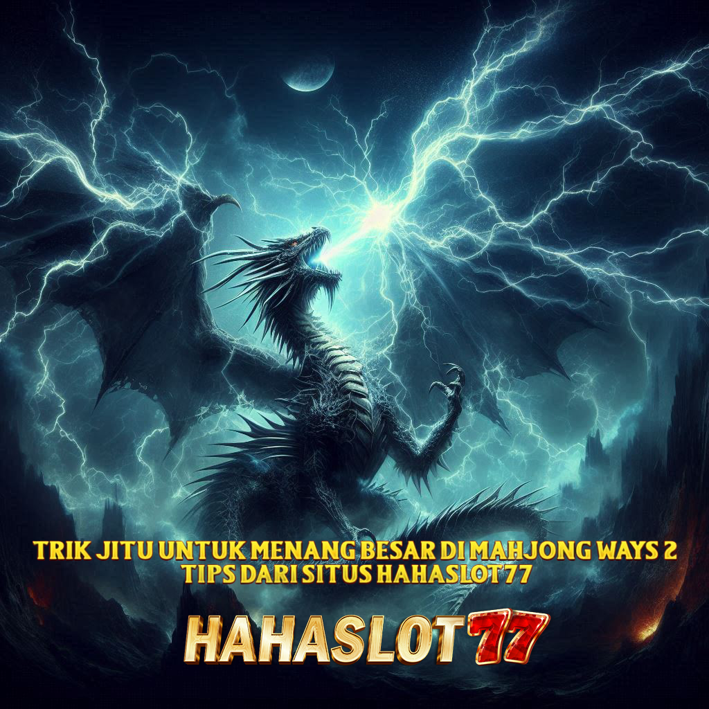 Trik Jitu untuk Menang Besar di Mahjong Ways 2: Tips dari Situs Hahaslot77