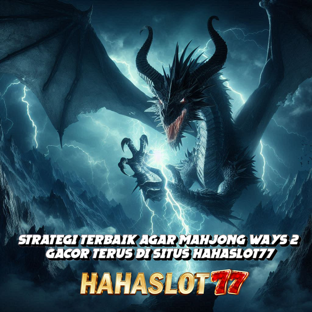 Strategi Terbaik Agar Mahjong Ways 2 Gacor Terus di Situs Hahaslot77