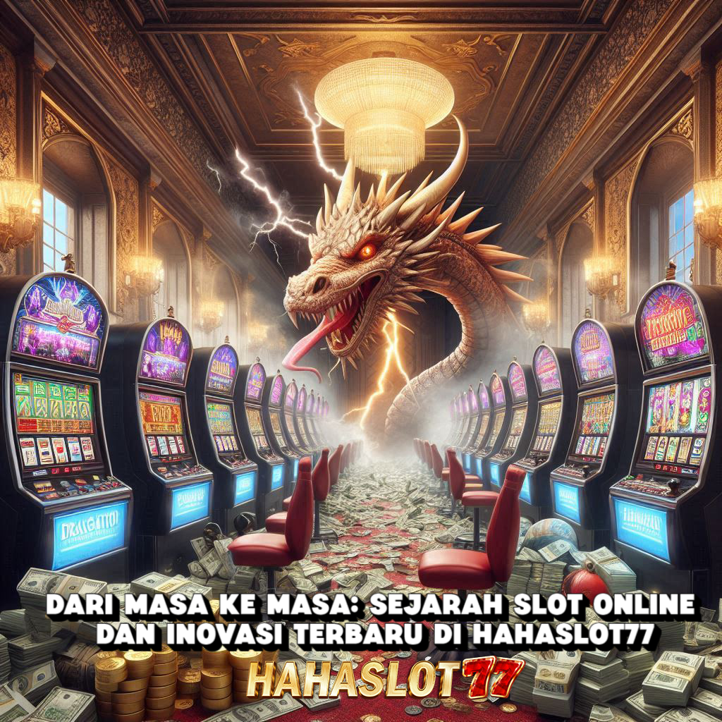 Dari Masa ke Masa: Sejarah Slot Online dan Inovasi Terbaru di Hahaslot77