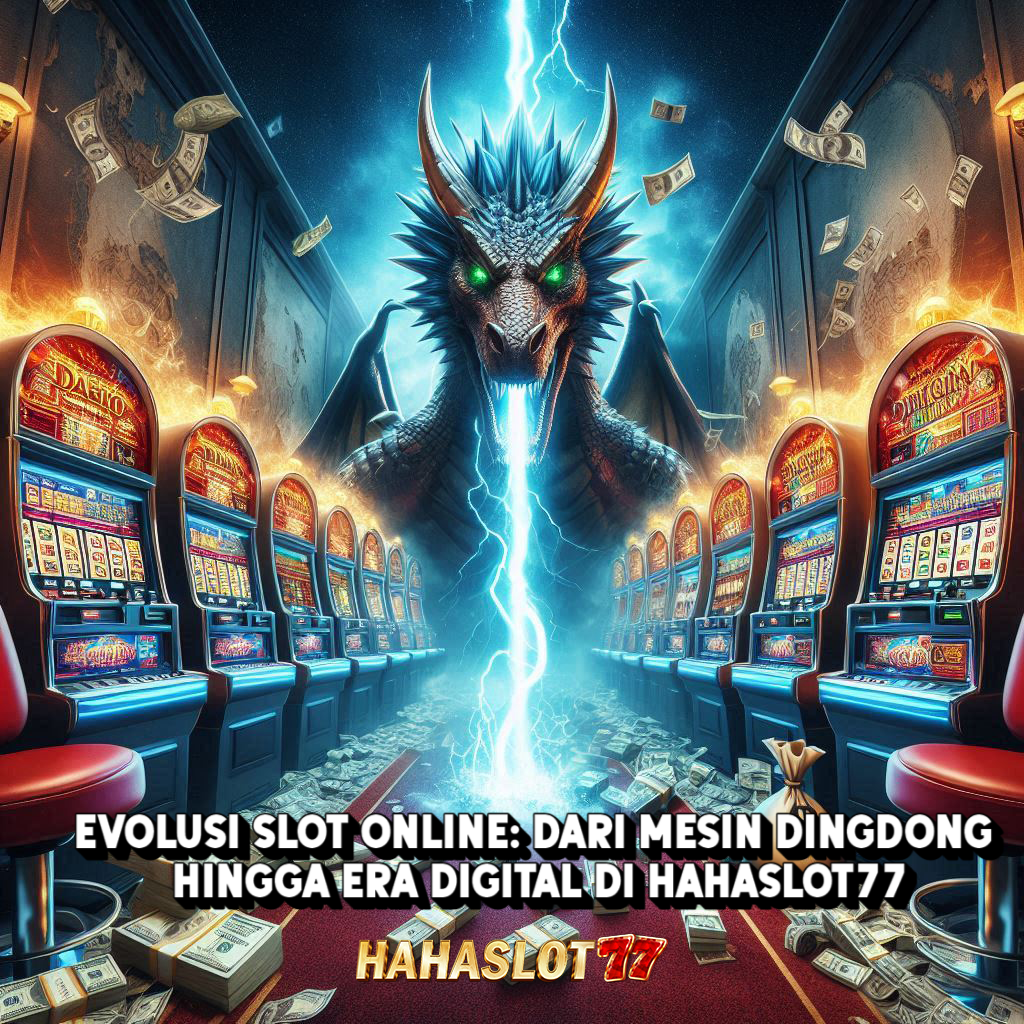 Evolusi Slot Online: Dari Mesin Dingdong hingga Era Digital di Hahaslot77