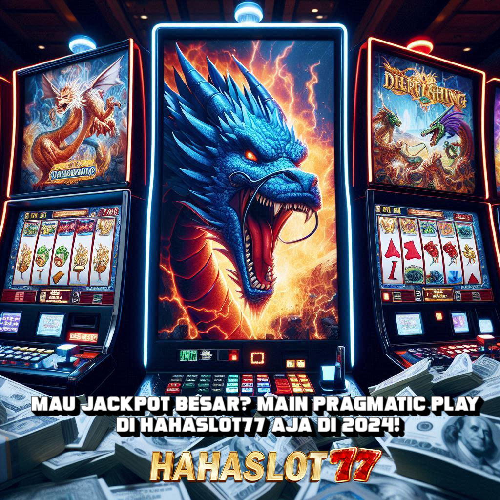 Mau Jackpot Besar? Main Pragmatic Play di Hahaslot77 Aja di 2024!