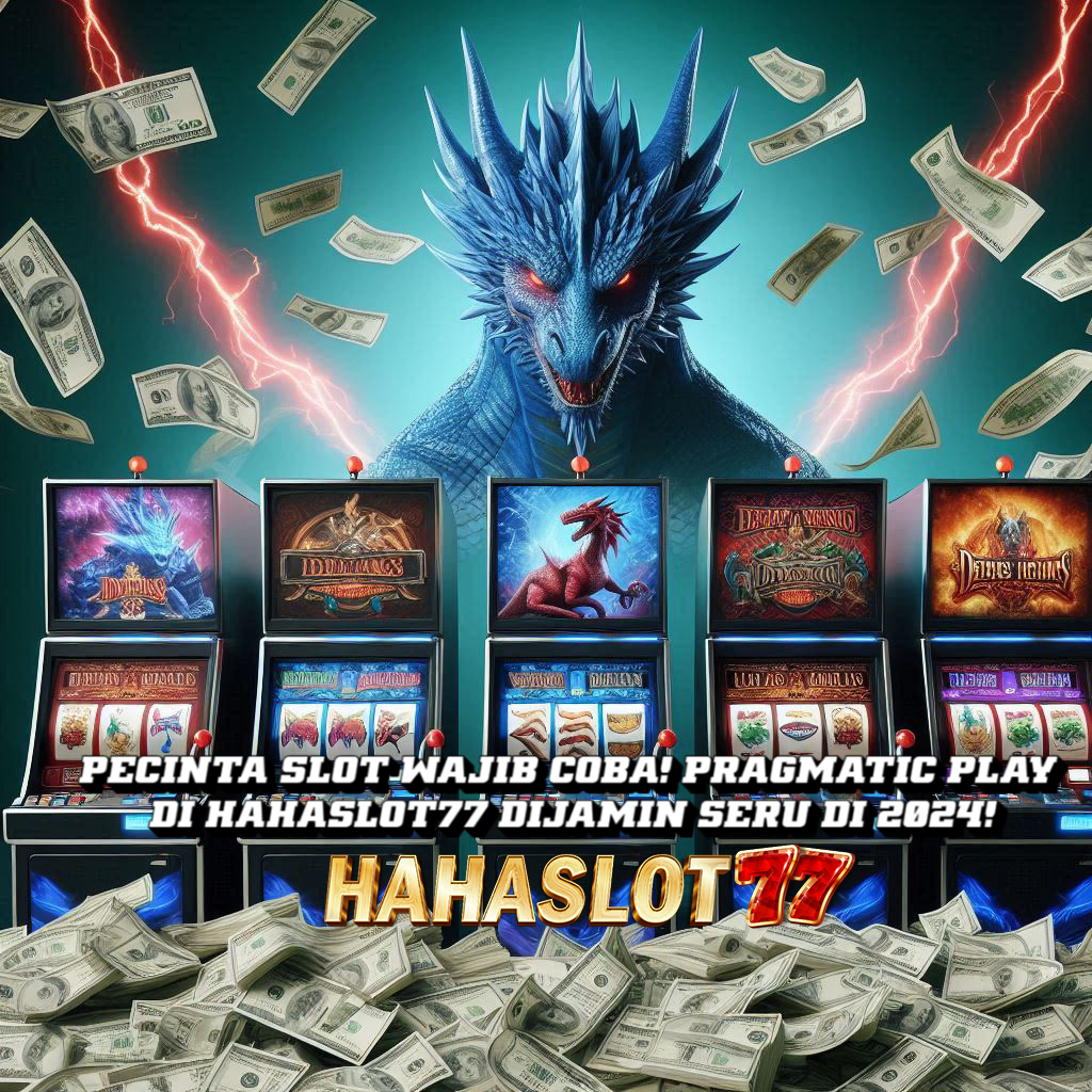 Pecinta Slot Wajib Coba! Pragmatic Play di Hahaslot77 Dijamin Seru di 2024!