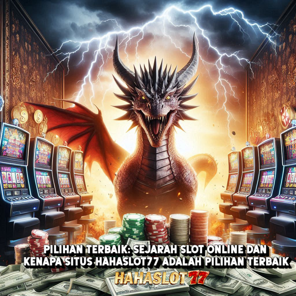 Pilihan Terbaik: Sejarah Slot Online dan Kenapa Situs Hahaslot77 Adalah Pilihan Terbaik