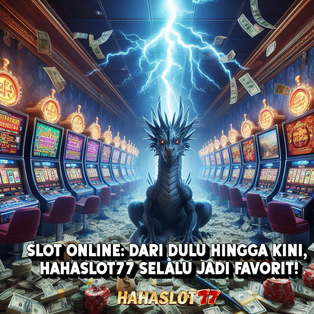 Slot Online: Dari Dulu Hingga Kini, Hahaslot77 Selalu Jadi Favorit!