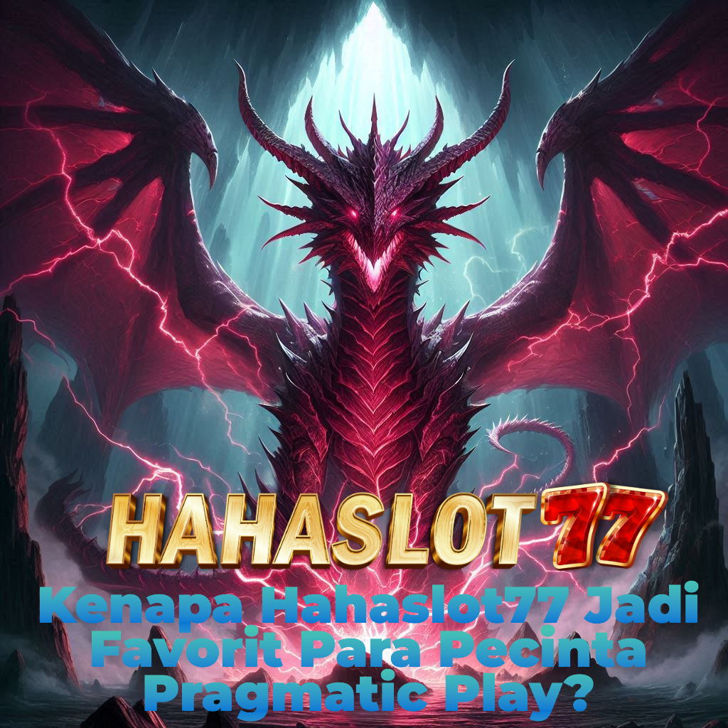 Kenapa Hahaslot77 Jadi Favorit Para Pecinta Pragmatic Play?