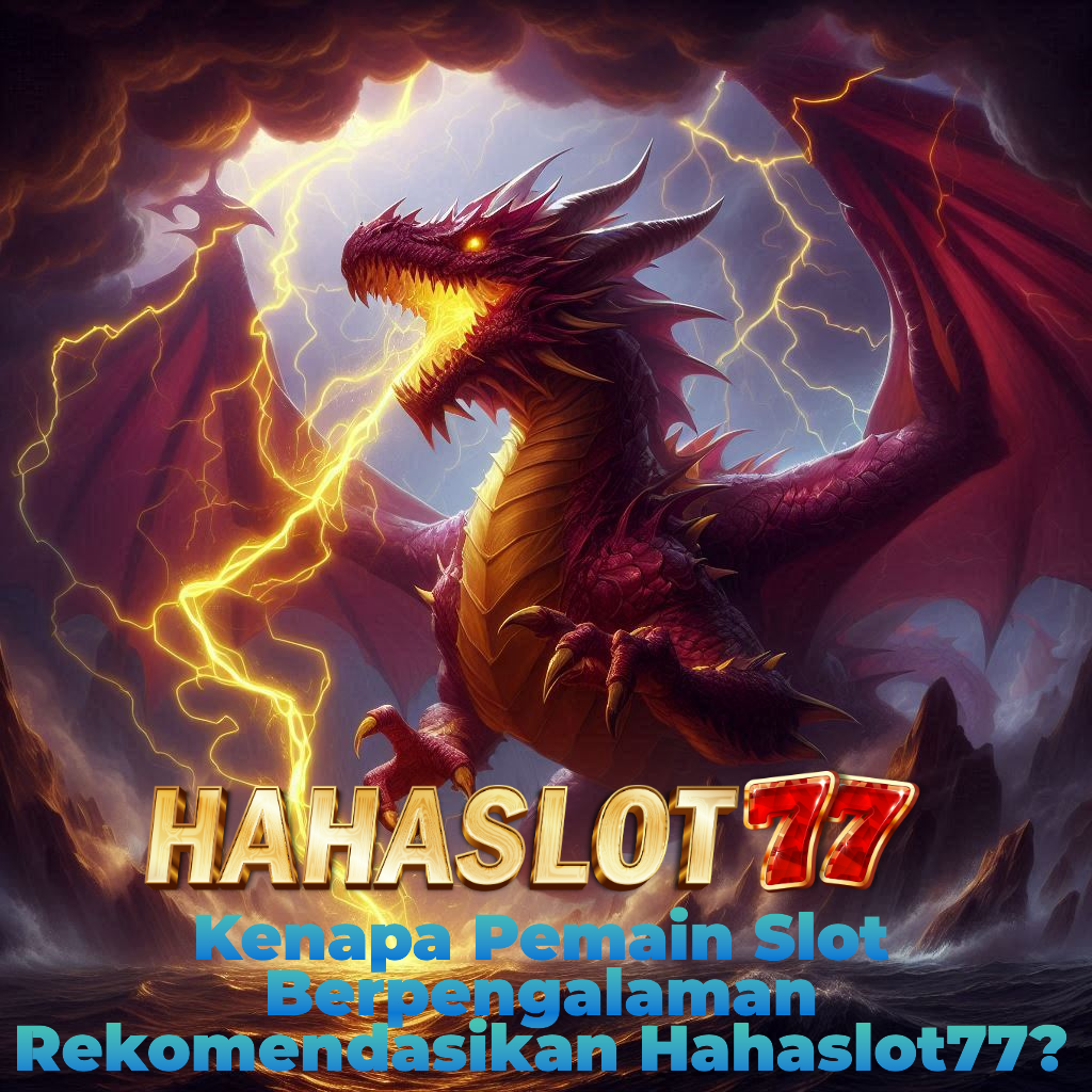 Kenapa Pemain Slot Berpengalaman Rekomendasikan Hahaslot77?